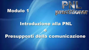 “I presupposti della comunicazione” Modulo 1 – Practitioner PNL Gratis